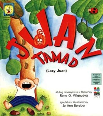  Juan Tamad: A Hilarious Tale of Laziness and Unexpected Wisdom!